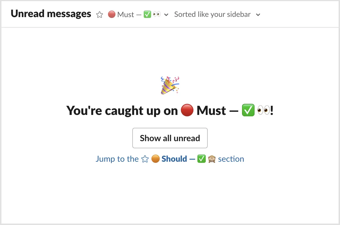Slack message from the “Unread messages” section after all is cleared saying “🎉 You’ve cauch up on ‘Must’. Jump to the ‘Should’ section”